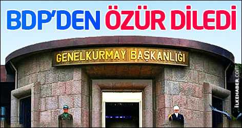 Genelkurmay BDP'den özür diledi