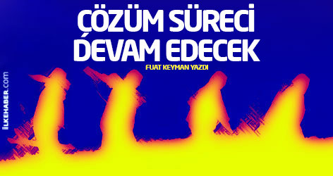 Çözüm Süreci devam edecek...