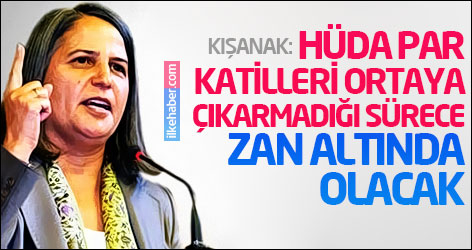 Kışanak: HÜDA PAR katilleri ortaya çıkarmadığı sürece zan altında olacak