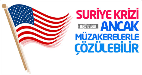 ABD: Suriye krizi ancak müzakerelerle çözülebilir