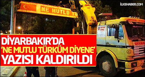 Diyarbakır'da 'Ne Mutlu Türküm Diyene' yazısı kaldırıldı
