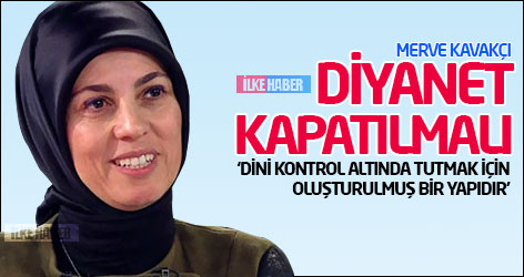 Merve Kavakçı: Diyanet kapatılmalı