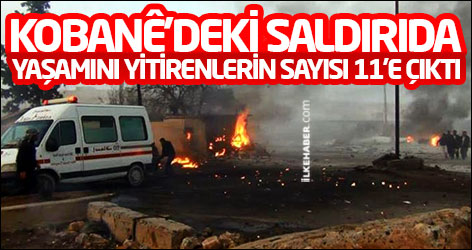 Kobanê'deki saldırıda yaşamını yitirenlerin sayısı 11'e çıktı