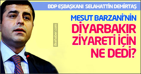 Demirtaş, Barzani'nin Diyarbakır ziyareti için ne dedi?