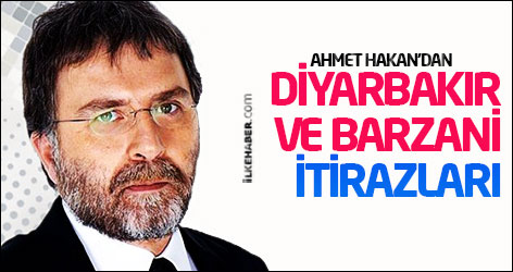 Ahmet Hakan'dan Diyarbakır ve Barzani itirazları