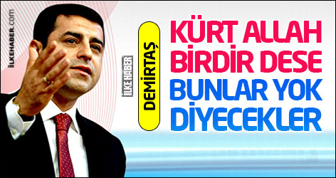 Demirtaş: Kürt Allah birdir dese bunlar yok diyecekler