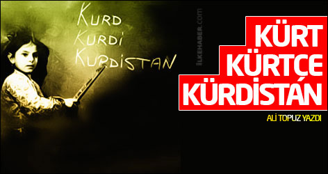 Kürt, Kürtçe, Kürdistan...