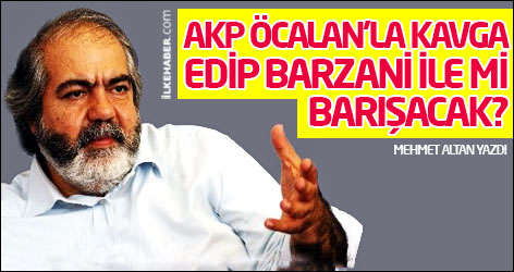 AKP Öcalan'la kavga edip Barzani ile mi barışacak?