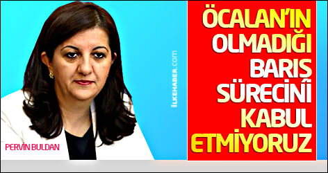 Buldan: Öcalan'ın olmadığı barış sürecini kabul etmiyoruz