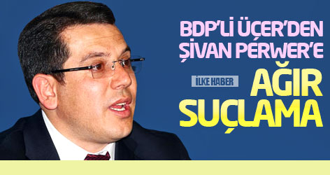 BDP'li Üçer'den Şivan Perwer'e ağır suçlama