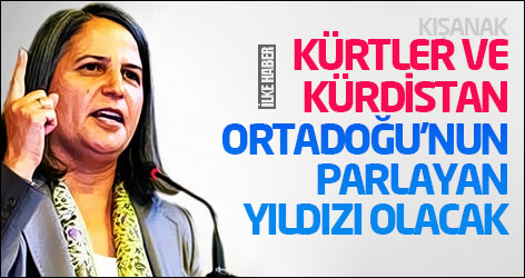 Kışanak: Kürtler ve Kürdistan Ortadoğu'nun parlayan yıldızı olacak