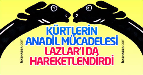 Kürtlerin Anadil mücadelesi Lazlar’ı da hareketlendirdi