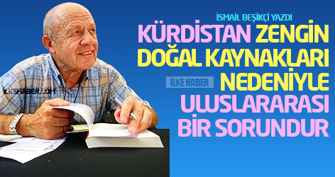 'Kürdistan zengin doğal kaynakları nedeniyle uluslararası bir sorundur'