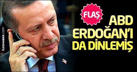 ABD Erdoğan'ı da dinlemiş