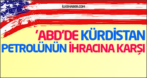 ABD'de Kürdistan petrolünün ihracına karşı