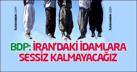 BDP: İran'daki idamlara sessiz kalmayacağız
