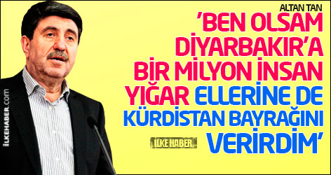 'Ben olsam Diyarbakır'a bir milyon insan yığar, ellerine de Kürdistan bayrağını verirdim'