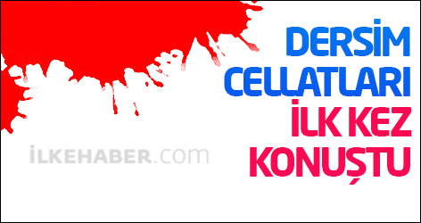 Dersim cellatları ilk kez konuştu