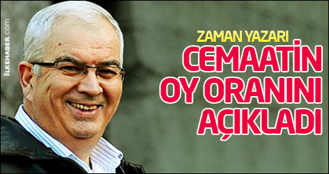 Zaman yazarı cemaatin oy oranını açıkladı