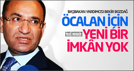 Bozdağ: Öcalan için yeni bir imkân yok