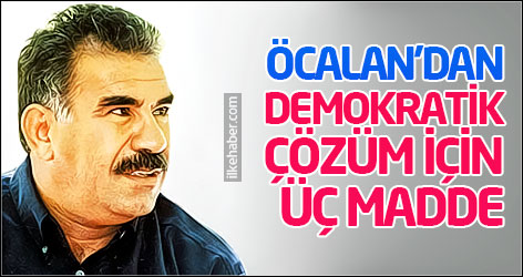 Öcalan'dan demokratik çözüm için üç madde
