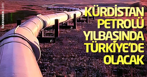 Kürdistan petrolü yılbaşında Türkiye'de olacak