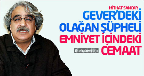 Sancar: Gever’deki olağan şüpheli emniyet içindeki cemaat