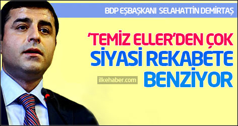 Demirtaş: 'Temiz Eller'den çok siyasi rekabete benziyor