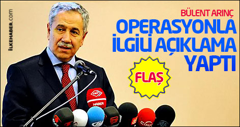 Bülent Arınç operasyonla ilgili açıklama yaptı
