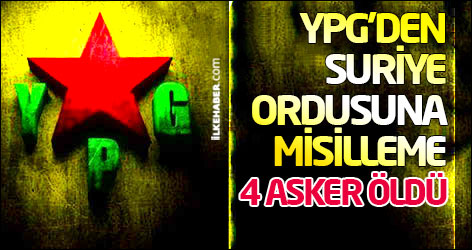 YPG’den Suriye ordusuna misilleme: 4 asker öldü
