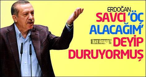 Erdoğan: Savcı ‘öç alacağım’ deyip duruyormuş