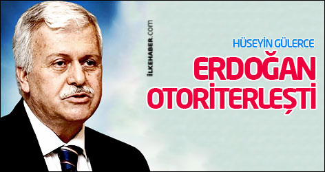 Hüseyin Gülerce: Erdoğan otoriterleşti