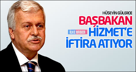 Hüseyin Gülerce: Başbakan Hizmet'e iftira atıyor