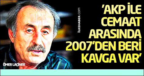 'AKP ile Cemaat arasında 2007’den beri kavga var'