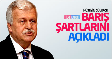 Zaman yazarı Hüseyin Gülerce barış şartlarını açıkladı