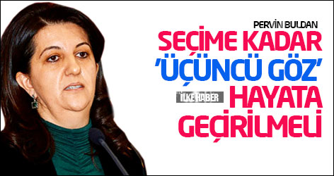 Buldan: Seçime kadar 'üçüncü göz' hayata geçirilmeli