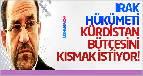 Irak hükümeti Federal Kürdistan bütçesini kısmak istiyor!