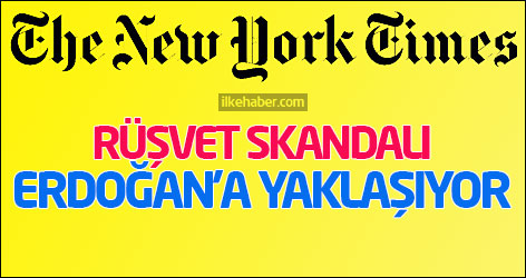 New York Times: Rüşvet skandalı Erdoğan'a yaklaşıyor