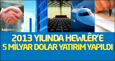 2013 yılında Hewlêr’e 5 milyar dolar yatırım yapıldı