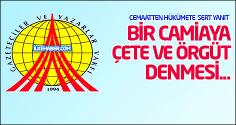 Cemaatten hükümete yanıt: Bir camiaya çete ve örgüt denmesi...