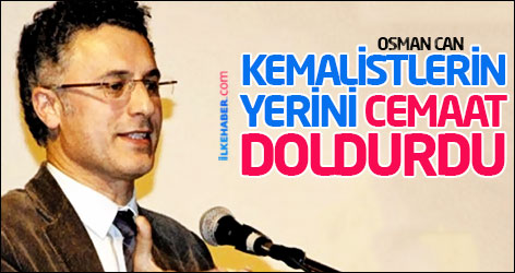 Osman Can: Kemalistlerin yerini cemaat doldurdu