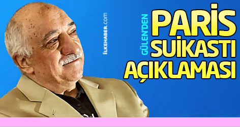 Gülen'den Paris suikasti ve 'Pensilvanya dosyası' açıklaması