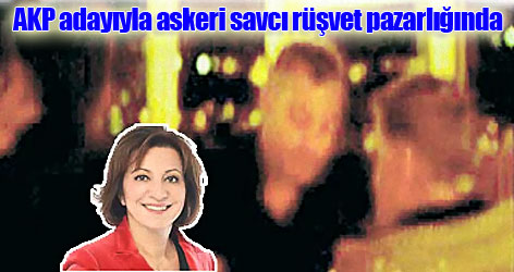 AKP adayıyla askeri savcı rüşvet pazarlığında