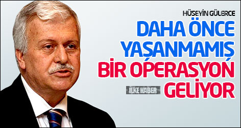 Gülerce: Daha önce yaşanmamış bir operasyon geliyor