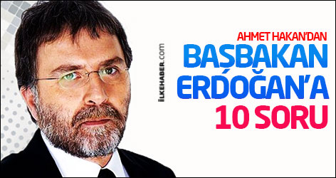Ahmet Hakan'dan Başbakan Erdoğan'a 10 soru