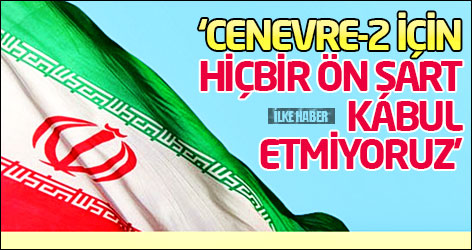 İran: Cenevre-2 için hiçbir ön şart kabul etmiyoruz