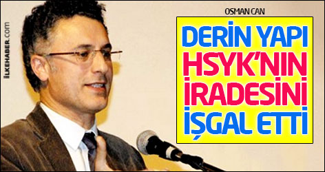 Osman Can: Derin yapı HSYK’nın iradesini işgal etti