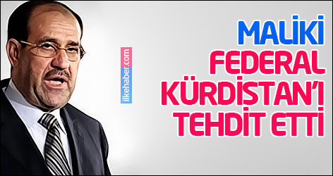 Maliki Federal Kürdistan'ı tehdit etti