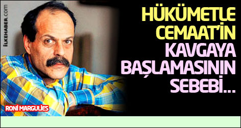 Roni Margulies: Hükümetle Cemaat’in kavgaya başlamasının sebebi...