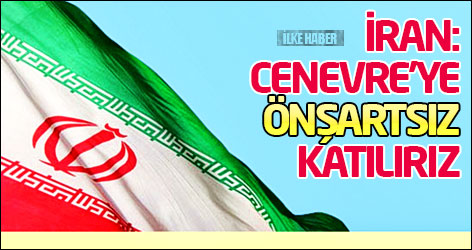 İran: Cenevre'ye önşartsız katılırız